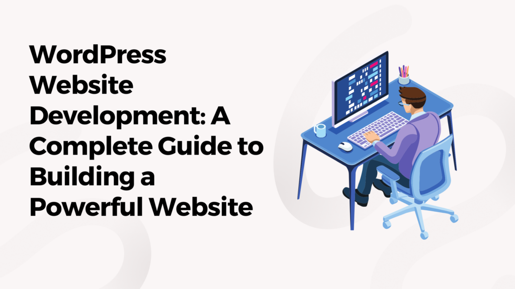 WordPress Website Development: A Complete Guide