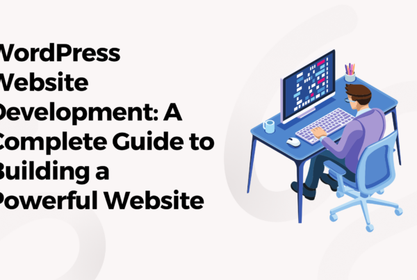 WordPress Website Development: A Complete Guide